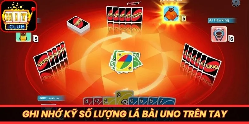 Ghi nhớ kỹ số lượng lá bài Uno trên tay