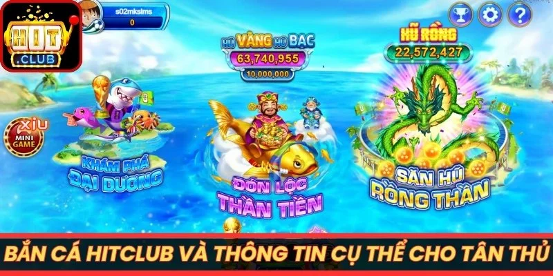 Bắn cá Hitclub và thông tin cụ thể cho tân thủ