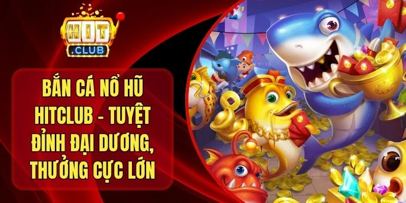 Bắn Cá Nổ Hũ