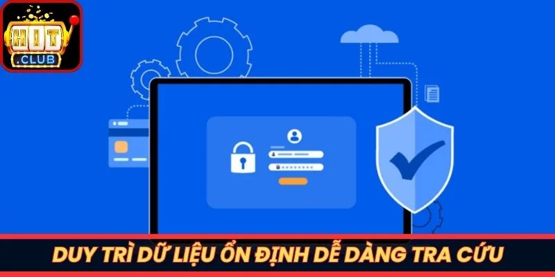 Duy trì dữ liệu ổn định dễ dàng tra cứu