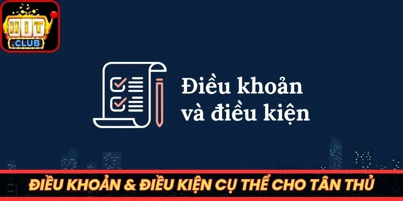 Điều khoản & điều kiện cụ thể cho tân thủ