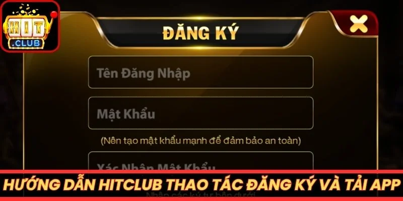 Hướng dẫn Hitclub thao tác đăng ký và tải app