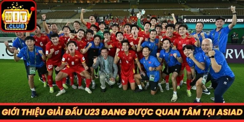 Giới thiệu giải đấu U23 đang được quan tâm tại ASIAD