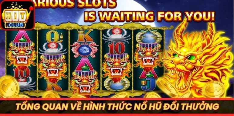 Tổng quan về hình thức nổ hũ đổi thưởng hiện nay